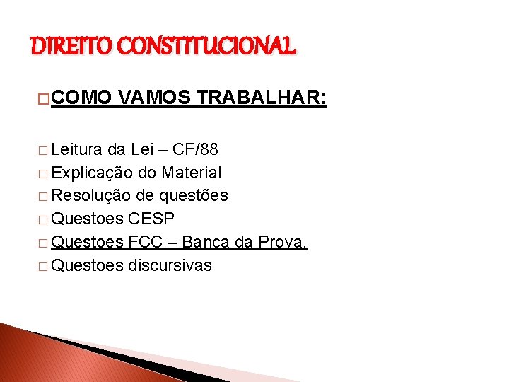 DIREITO CONSTITUCIONAL � COMO VAMOS TRABALHAR: � Leitura da Lei – CF/88 � Explicação