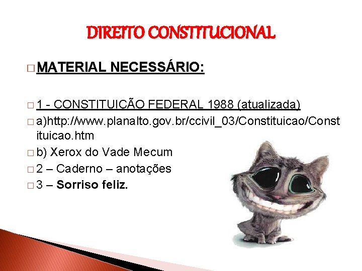 DIREITO CONSTITUCIONAL � MATERIAL NECESSÁRIO: � 1 - CONSTITUIÇÃO FEDERAL 1988 (atualizada) � a)http: