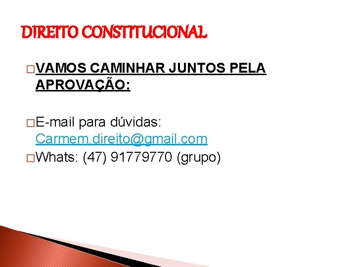 DIREITO CONSTITUCIONAL � VAMOS CAMINHAR JUNTOS PELA APROVAÇÃO: � E-mail para dúvidas: Carmem. direito@gmail.