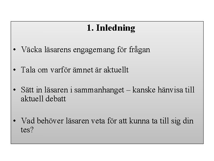 1. Inledning • Väcka läsarens engagemang för frågan • Tala om varför ämnet är