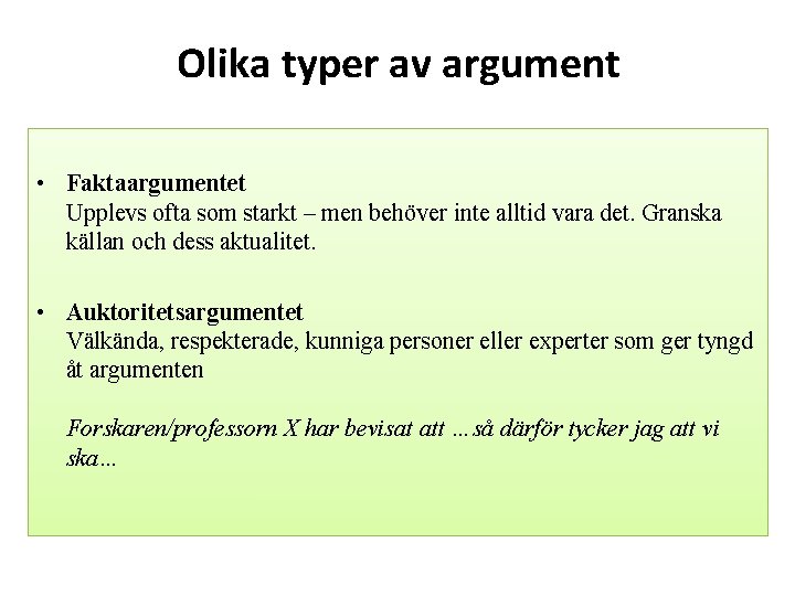 Olika typer av argument • Faktaargumentet Upplevs ofta som starkt – men behöver inte