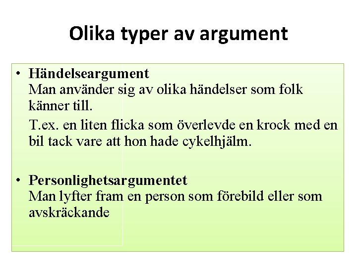 Olika typer av argument • Händelseargument Man använder sig av olika händelser som folk