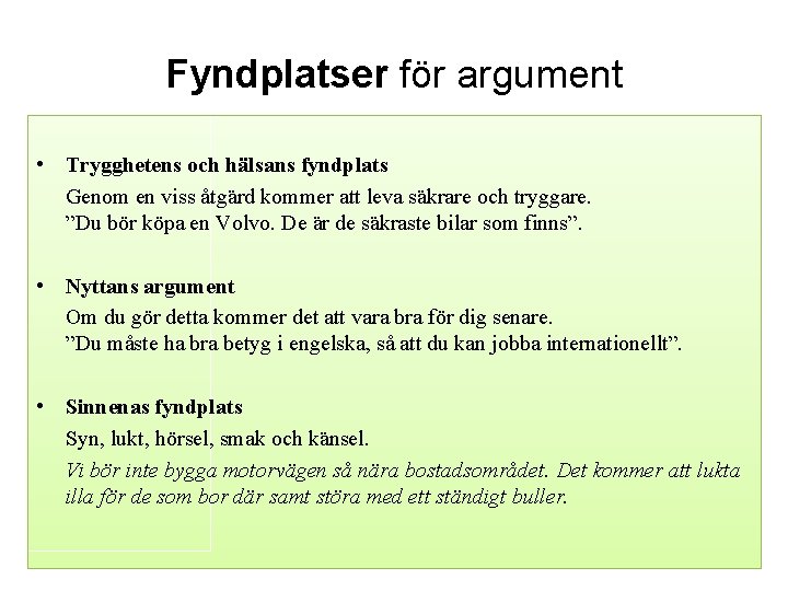 Fyndplatser för argument • Trygghetens och hälsans fyndplats Genom en viss åtgärd kommer att