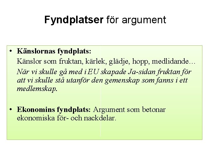 Fyndplatser för argument • Känslornas fyndplats: Känslor som fruktan, kärlek, glädje, hopp, medlidande… När