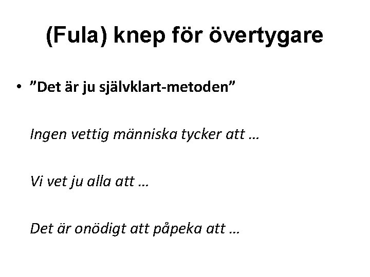 (Fula) knep för övertygare • ”Det är ju självklart-metoden” Ingen vettig människa tycker att