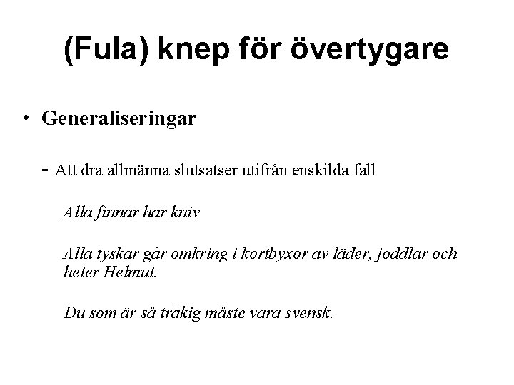 (Fula) knep för övertygare • Generaliseringar - Att dra allmänna slutsatser utifrån enskilda fall