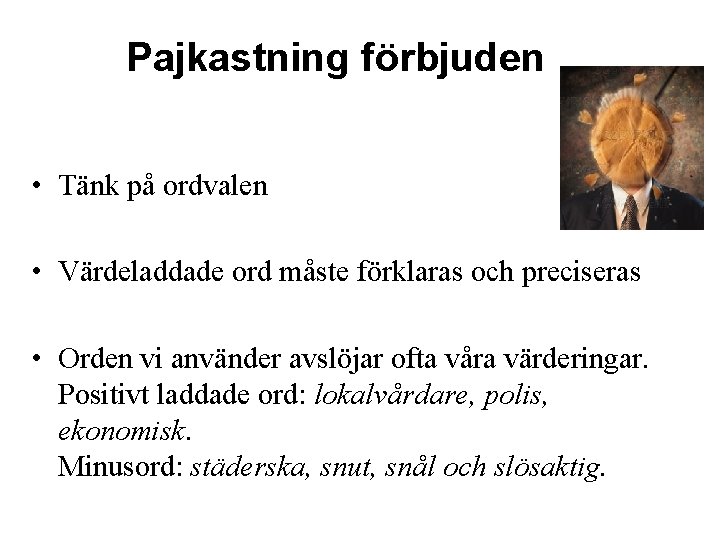 Pajkastning förbjuden • Tänk på ordvalen • Värdeladdade ord måste förklaras och preciseras •