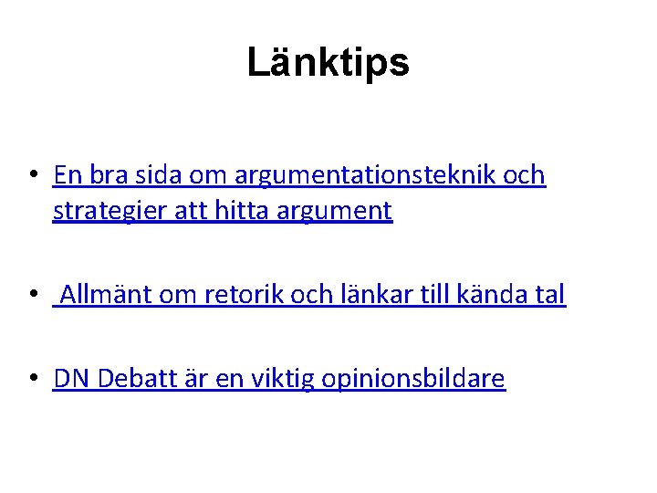 Länktips • En bra sida om argumentationsteknik och strategier att hitta argument • Allmänt