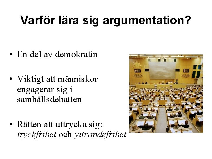 Varför lära sig argumentation? • En del av demokratin • Viktigt att människor engagerar