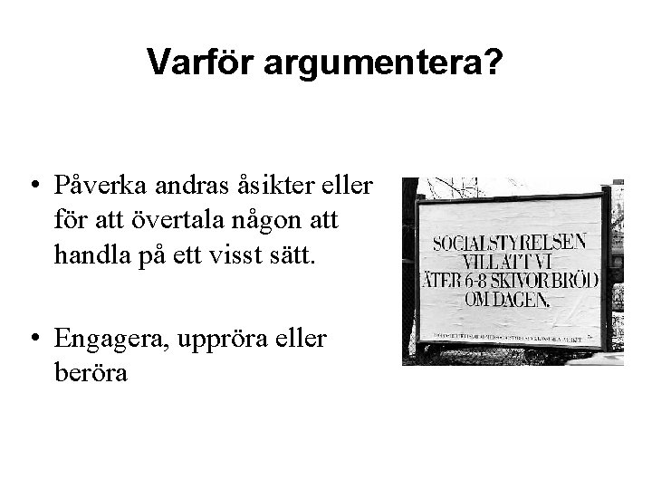 Varför argumentera? • Påverka andras åsikter eller för att övertala någon att handla på