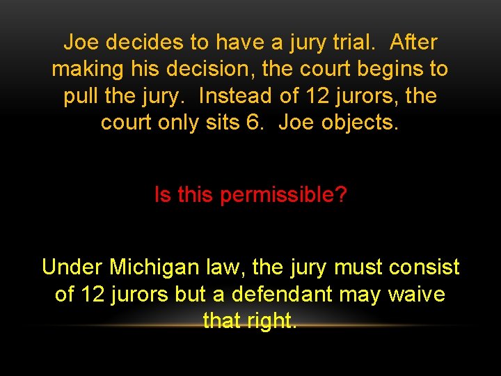 Joe decides to have a jury trial. After making his decision, the court begins