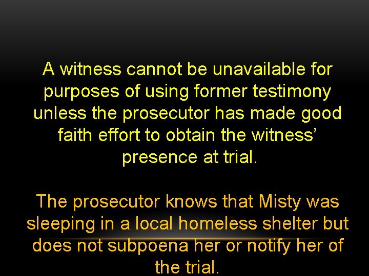 A witness cannot be unavailable for purposes of using former testimony unless the prosecutor