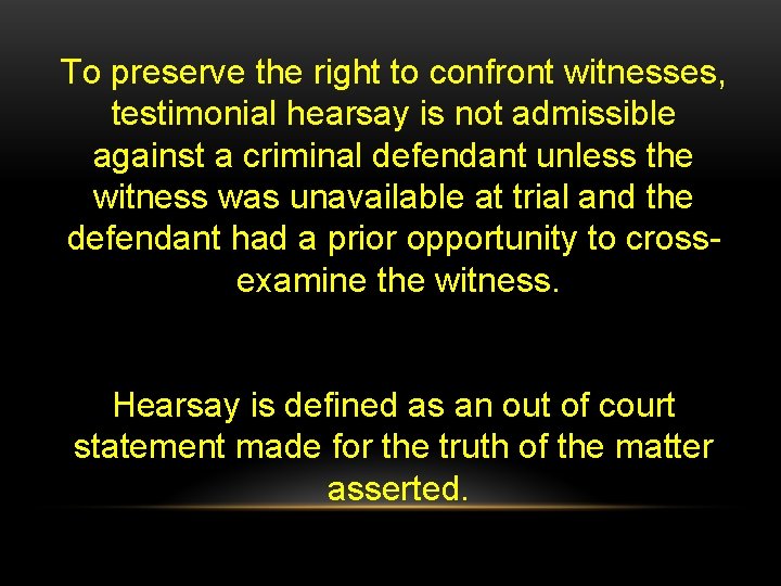 To preserve the right to confront witnesses, testimonial hearsay is not admissible against a