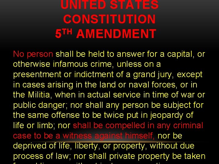 UNITED STATES CONSTITUTION 5 TH AMENDMENT No person shall be held to answer for