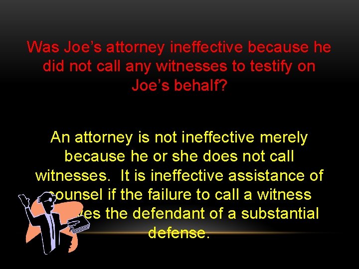 Was Joe’s attorney ineffective because he did not call any witnesses to testify on