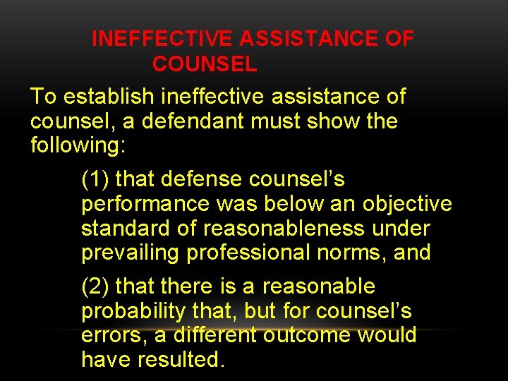 INEFFECTIVE ASSISTANCE OF COUNSEL To establish ineffective assistance of counsel, a defendant must show