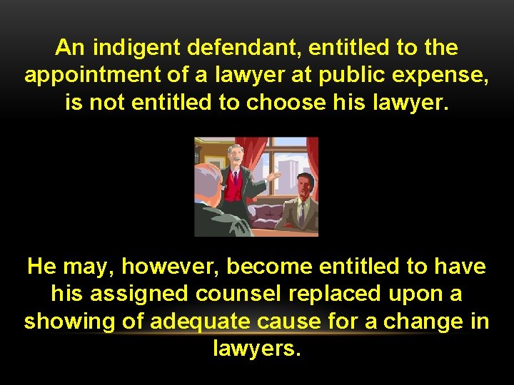 An indigent defendant, entitled to the appointment of a lawyer at public expense, is