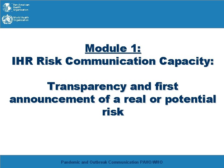 Pan American Health Organization World Health Organization Module 1: IHR Risk Communication Capacity: Transparency