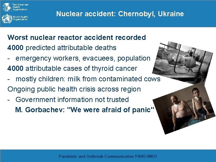 Pan American Health Organization World Health Organization Nuclear accident: Chernobyl, Ukraine Worst nuclear reactor