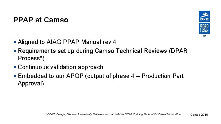 PPAP at Camso 19 § Aligned to AIAG PPAP Manual rev 4 § Requirements