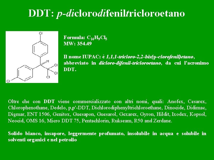 DDT: p-diclorodifeniltricloroetano Formula: C 14 H 9 Cl 5 MW: 354. 49 Il nome