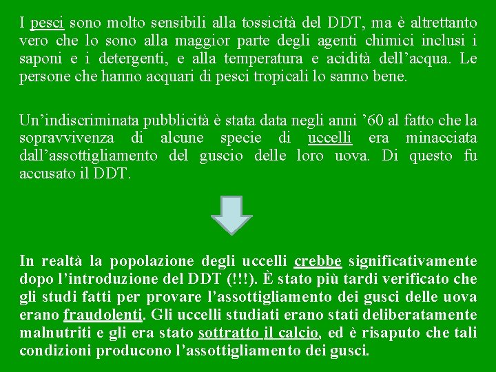 I pesci sono molto sensibili alla tossicità del DDT, ma è altrettanto vero che