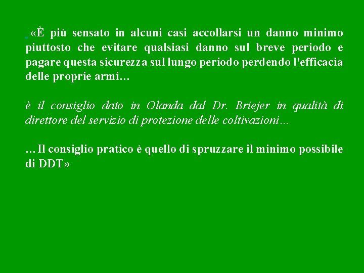  «È più sensato in alcuni casi accollarsi un danno minimo piuttosto che evitare