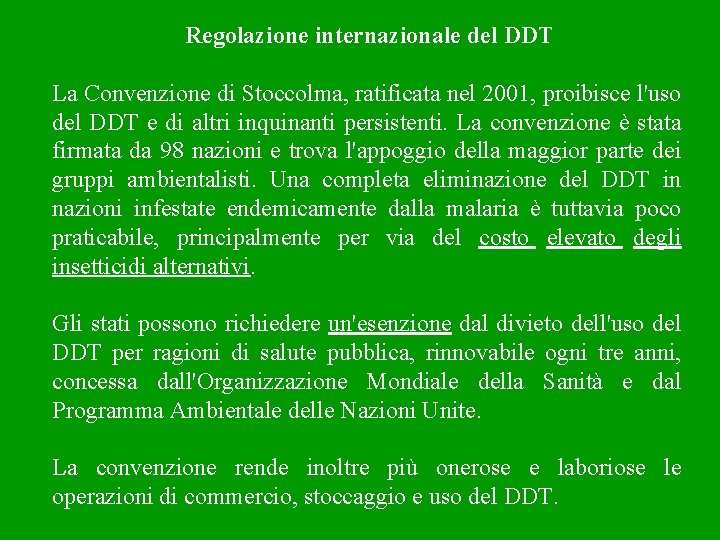 Regolazione internazionale del DDT La Convenzione di Stoccolma, ratificata nel 2001, proibisce l'uso del