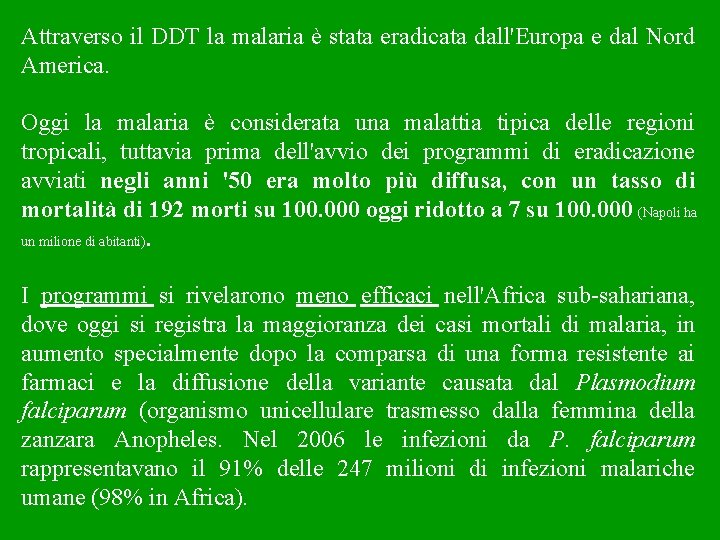 Attraverso il DDT la malaria è stata eradicata dall'Europa e dal Nord America. Oggi