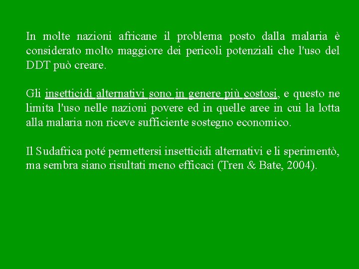 In molte nazioni africane il problema posto dalla malaria è considerato molto maggiore dei
