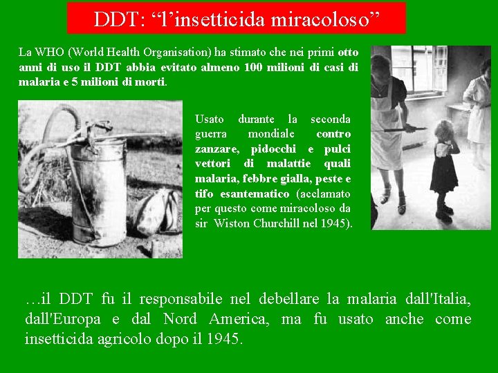 DDT: “l’insetticida miracoloso” La WHO (World Health Organisation) ha stimato che nei primi otto
