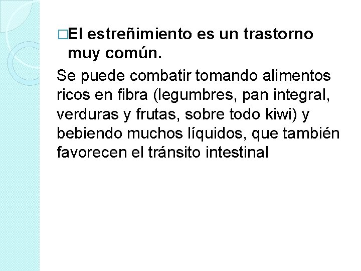 �El estreñimiento es un trastorno muy común. Se puede combatir tomando alimentos ricos en �El estreñimiento es un trastorno muy común. Se puede combatir tomando alimentos ricos en