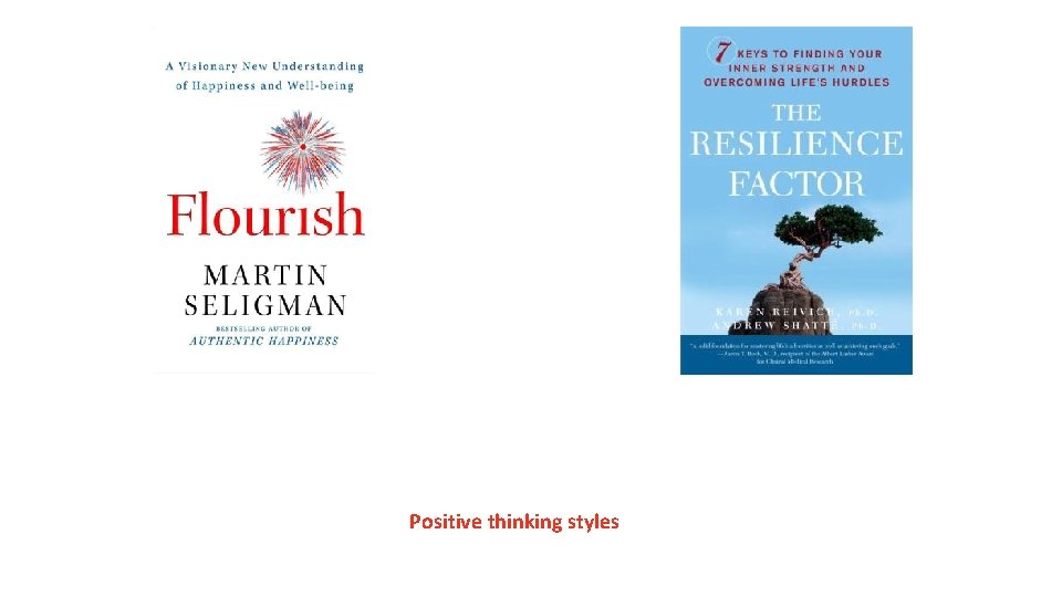 Resilience – A set of skills that can be taught Positive thinking styles Resilience – A set of skills that can be taught Positive thinking styles