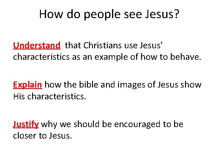 How do people see Jesus? Understand that Christians use Jesus’ characteristics as an example How do people see Jesus? Understand that Christians use Jesus’ characteristics as an example