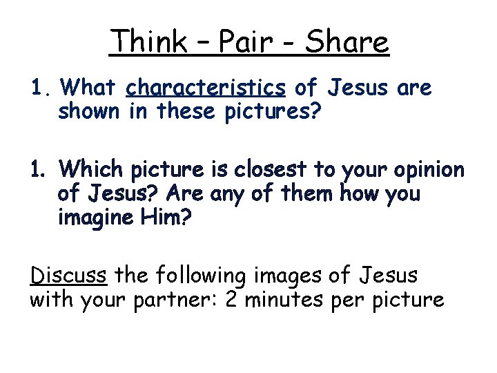 Think – Pair - Share 1. What characteristics of Jesus are shown in these Think – Pair - Share 1. What characteristics of Jesus are shown in these