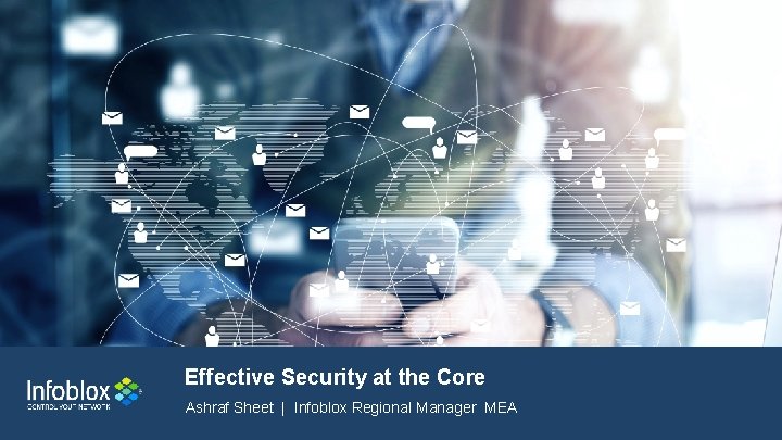 Effective Security at the Core Ashraf Sheet | Infoblox Regional Manager MEA 1 1