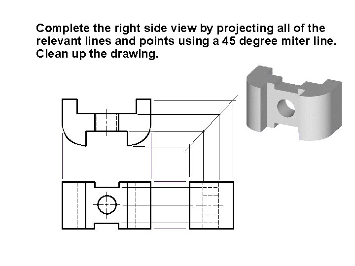 Complete the right side view by projecting all of the relevant lines and points