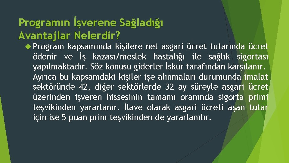 Programın İşverene Sağladığı Avantajlar Nelerdir? Program kapsamında kişilere net asgari ücret tutarında ücret ödenir