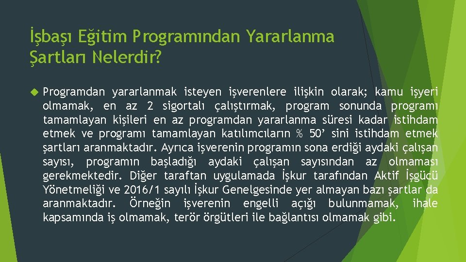 İşbaşı Eğitim Programından Yararlanma Şartları Nelerdir? Programdan yararlanmak isteyen işverenlere ilişkin olarak; kamu işyeri