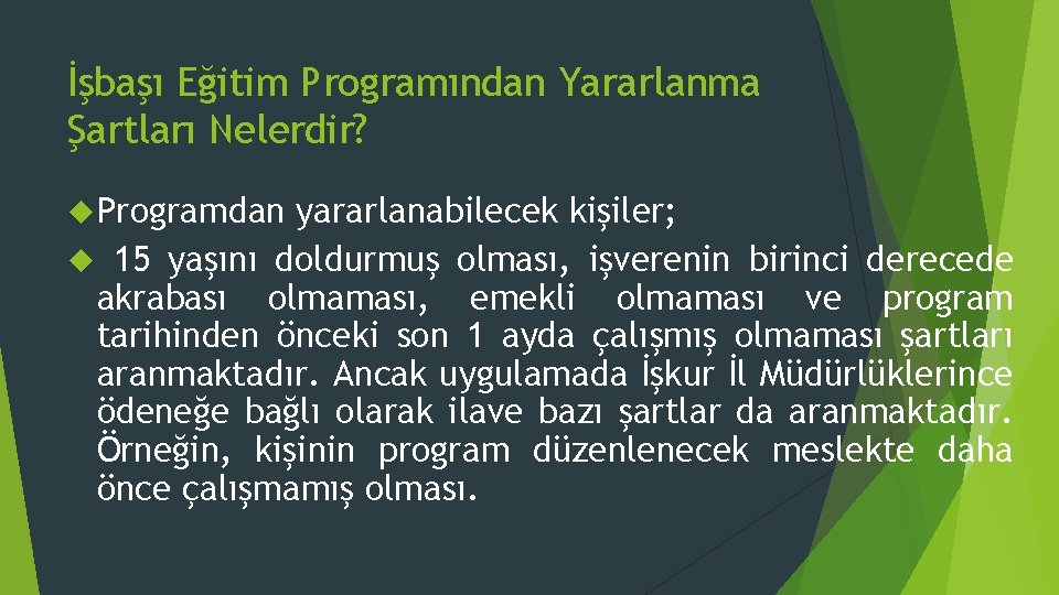 İşbaşı Eğitim Programından Yararlanma Şartları Nelerdir? Programdan yararlanabilecek kişiler; 15 yaşını doldurmuş olması, işverenin