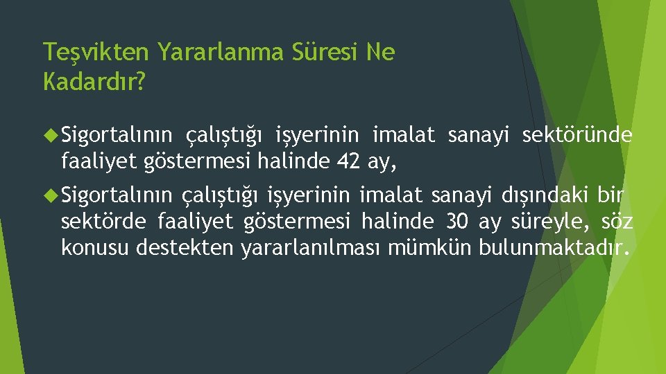 Teşvikten Yararlanma Süresi Ne Kadardır? Sigortalının çalıştığı işyerinin imalat sanayi sektöründe faaliyet göstermesi halinde