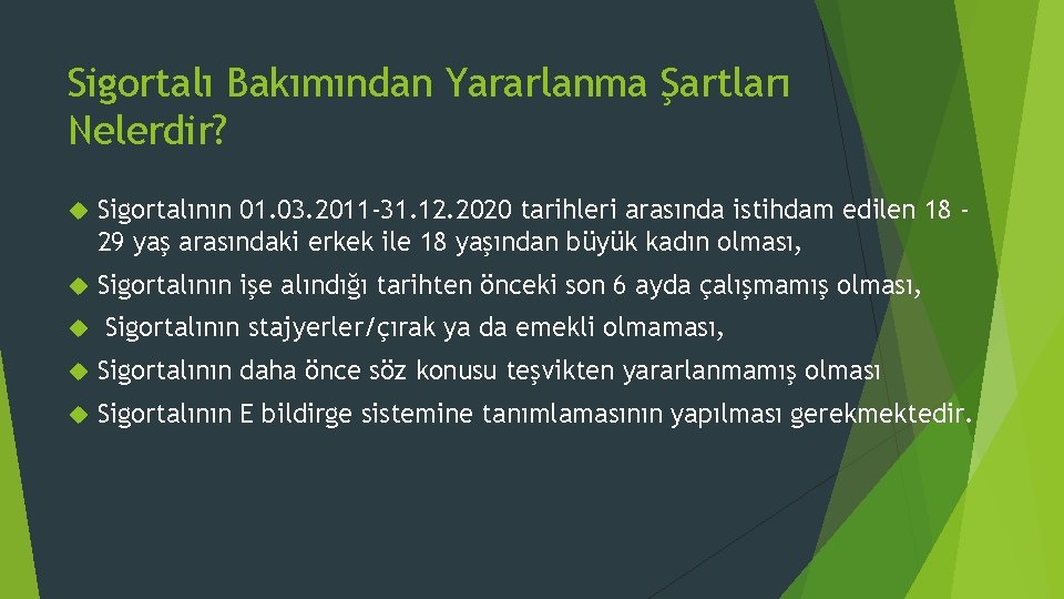 Sigortalı Bakımından Yararlanma Şartları Nelerdir? Sigortalının 01. 03. 2011 -31. 12. 2020 tarihleri arasında