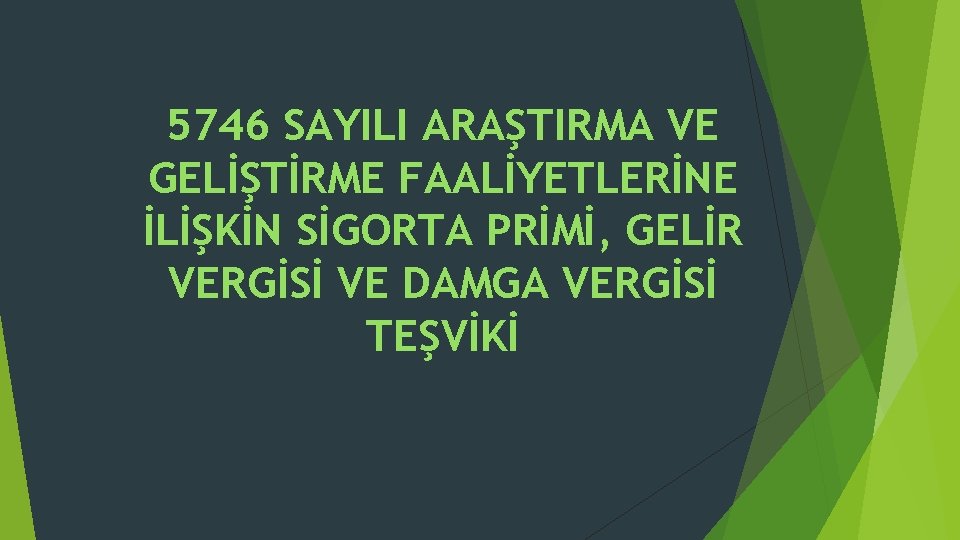 5746 SAYILI ARAŞTIRMA VE GELİŞTİRME FAALİYETLERİNE İLİŞKİN SİGORTA PRİMİ, GELİR VERGİSİ VE DAMGA VERGİSİ