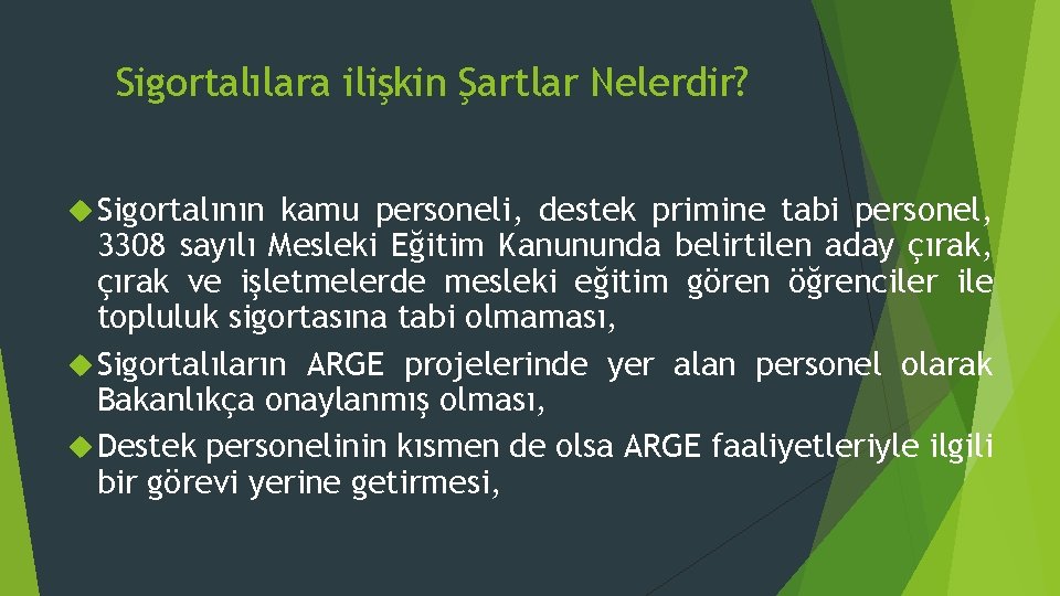 Sigortalılara ilişkin Şartlar Nelerdir? Sigortalının kamu personeli, destek primine tabi personel, 3308 sayılı Mesleki