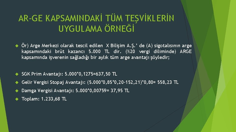 AR-GE KAPSAMINDAKİ TÜM TEŞVİKLERİN UYGULAMA ÖRNEĞİ Ör) Arge Merkezi olarak tescil edilen X Bilişim