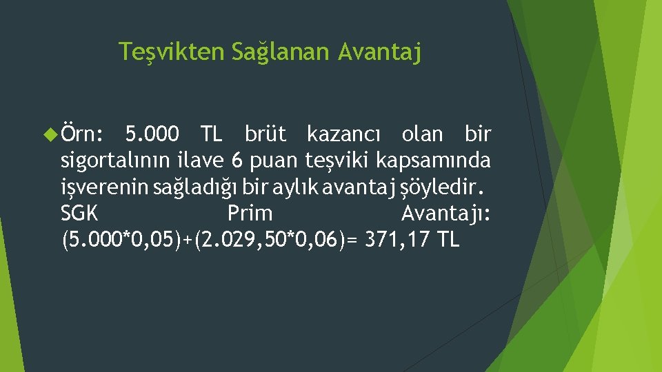 Teşvikten Sağlanan Avantaj Örn: 5. 000 TL brüt kazancı olan bir sigortalının ilave 6