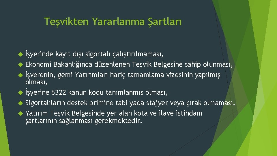 Teşvikten Yararlanma Şartları İşyerinde kayıt dışı sigortalı çalıştırılmaması, Ekonomi Bakanlığınca düzenlenen Teşvik Belgesine sahip