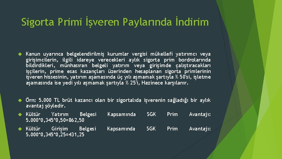 Sigorta Primi İşveren Paylarında İndirim Kanun uyarınca belgelendirilmiş kurumlar vergisi mükellefi yatırımcı veya girişimcilerin,