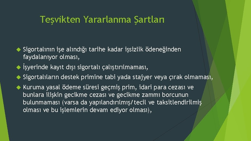 Teşvikten Yararlanma Şartları Sigortalının işe alındığı tarihe kadar işsizlik ödeneğinden faydalanıyor olması, İşyerinde kayıt