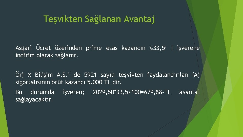 Teşvikten Sağlanan Avantaj Asgari Ücret üzerinden prime esas kazancın %33, 5’ i işverene indirim